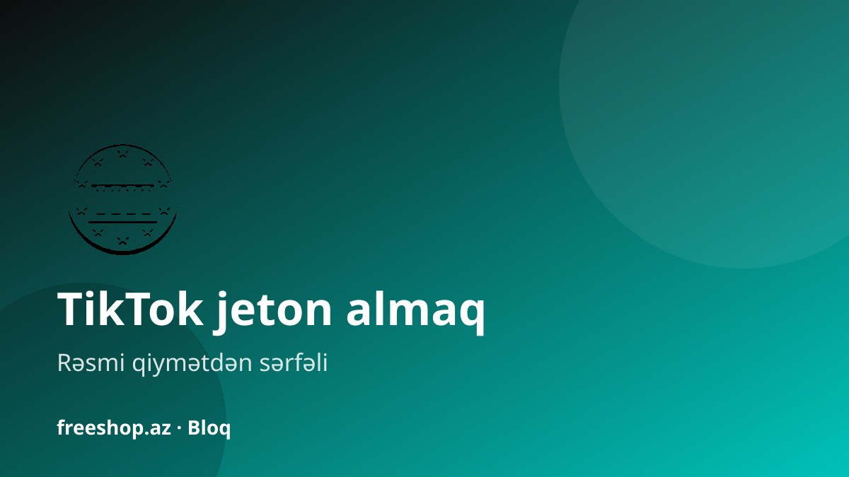 TikTok jeton almaq: Azərbaycanda ən sürətli və ucuz yol (2026)